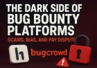 The Dark Side of Bug Bounty Platforms: Scams, Bias, and Pay Disputes